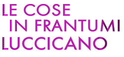 Le cose in frantumi luccicano